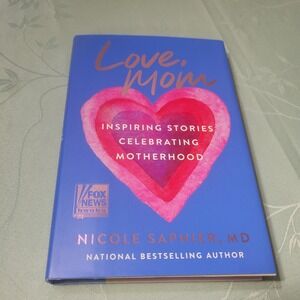 Love, Mom: Inspiring Stories Celebrating Motherhood Hardcover, Nicole Saphier MD